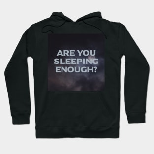 Are You Sleeping Enough? Hoodie